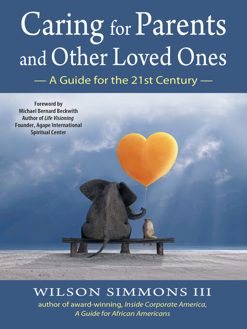 Title details for Caring for Parents and Other Loved Ones: a Guide for the 21st Century by Wilson Simmons III - Available